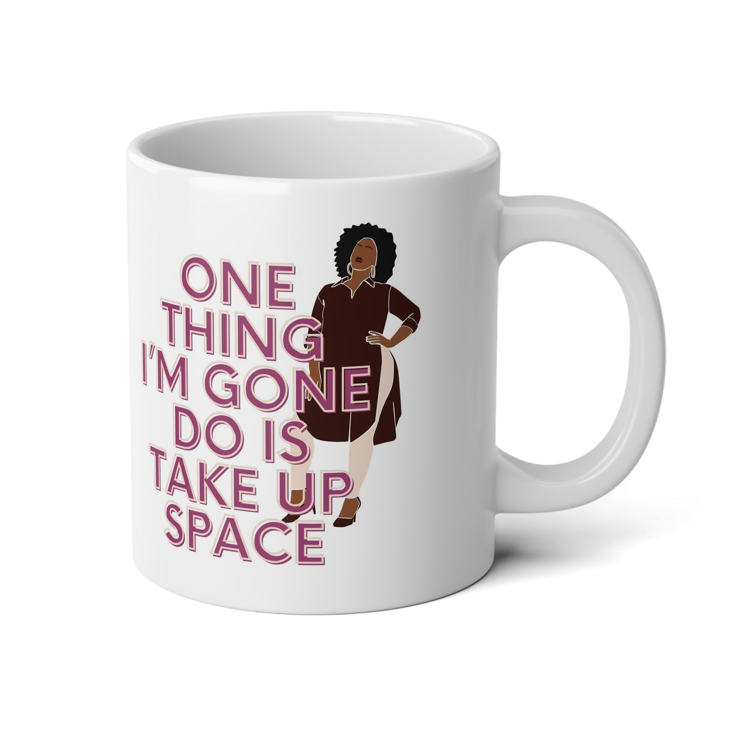 One Thing I'm Gone Do Is Take Up Space Jumbo Mug| 20oz