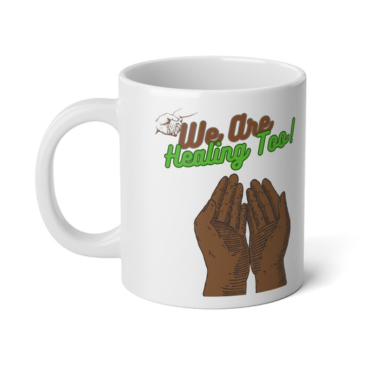 We Are Healing Too Jumbo Mug| 20oz