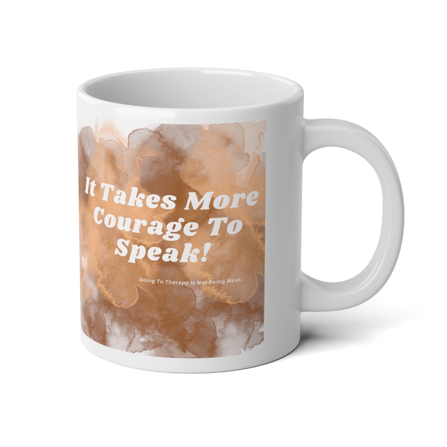 It Takes More Courage To Speak: Going To Therapy Is Not Weak Jumbo Mug| 20oz