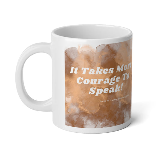 It Takes More Courage To Speak: Going To Therapy Is Not Weak Jumbo Mug| 20oz