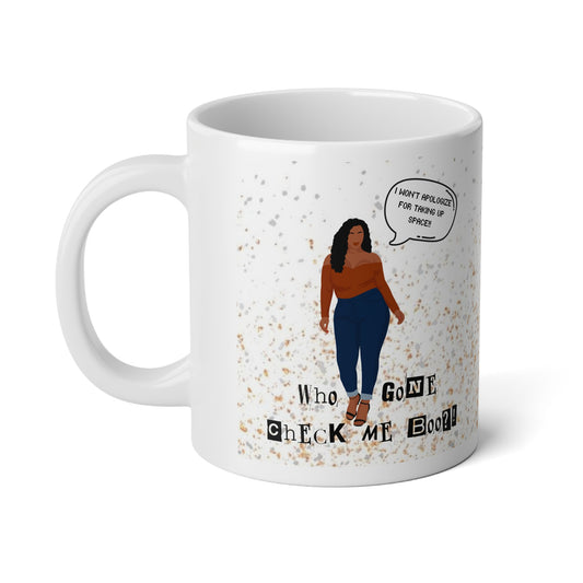 I Won't Apologize For Taking Up Space: Who Gone Check Me Boo? Jumbo Mug| 20oz