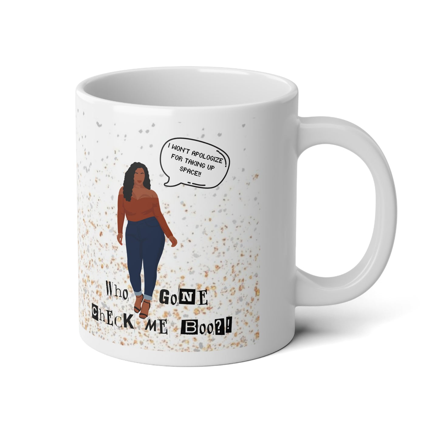 I Won't Apologize For Taking Up Space: Who Gone Check Me Boo? Jumbo Mug| 20oz