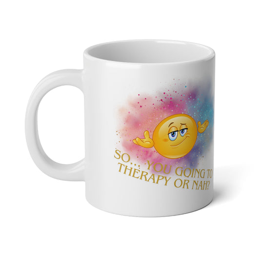 So... You Going To Therapy Or Nah? Jumbo Mug| 20oz