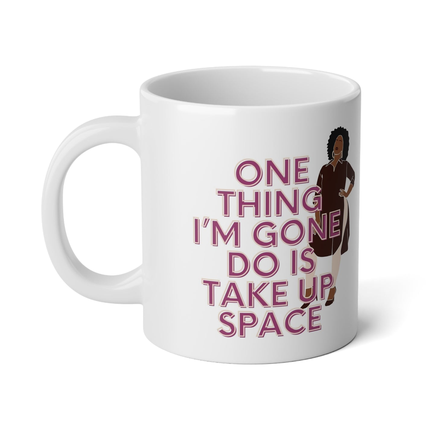 One Thing I'm Gone Do Is Take Up Space Jumbo Mug| 20oz