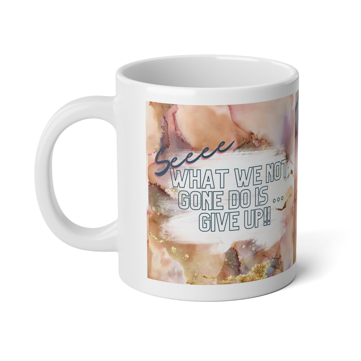 See, What We Not Gone Do Is Give Up Jumbo Mug| 20oz