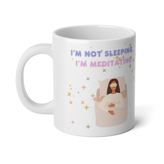 I'm Not Sleep, I'm Meditating Jumbo Mug| 20oz