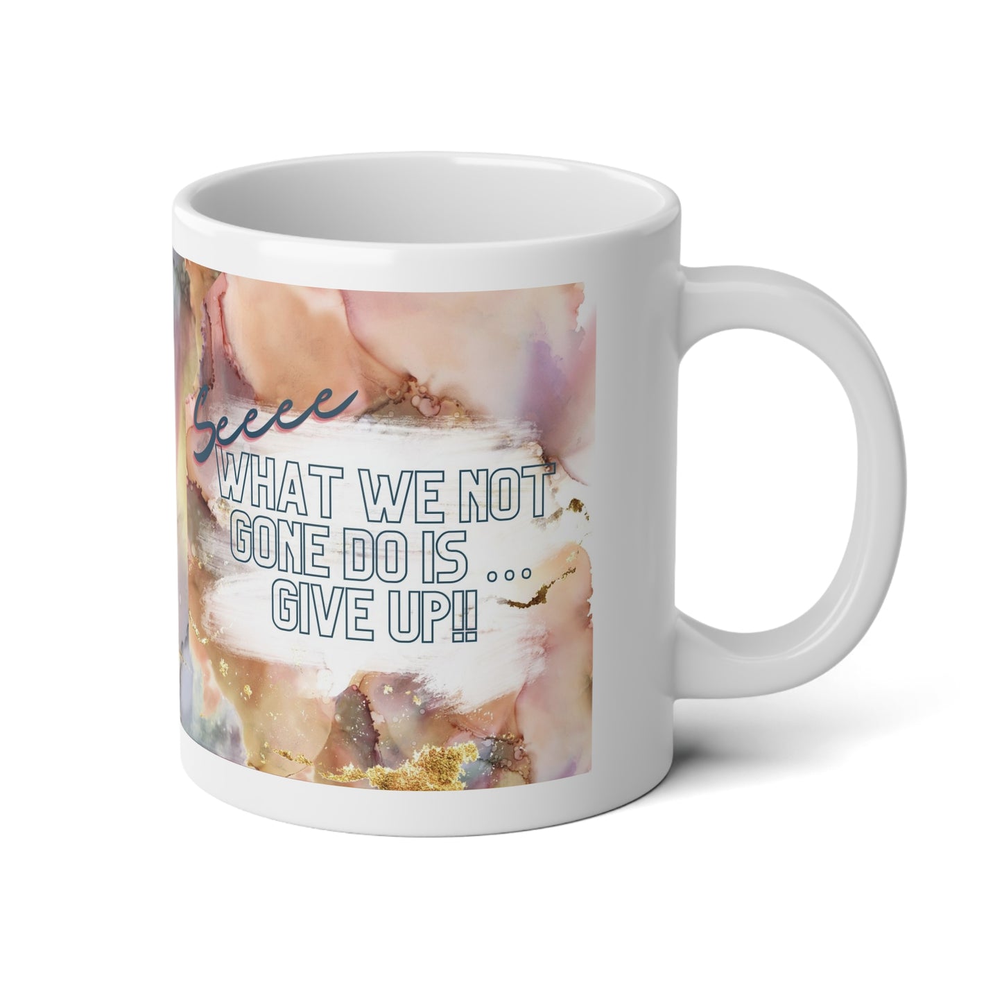 See, What We Not Gone Do Is Give Up Jumbo Mug| 20oz